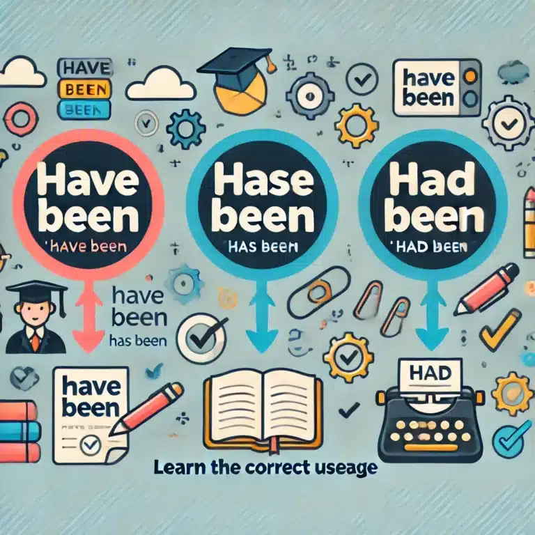 Have Been vs. Has Been vs. Had Been: Learn the Correct Usage
