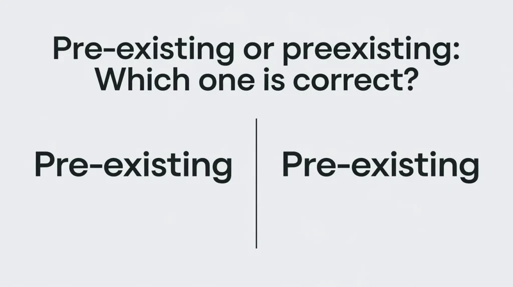 Pre-Existing or Preexisting: Which One is Correct?