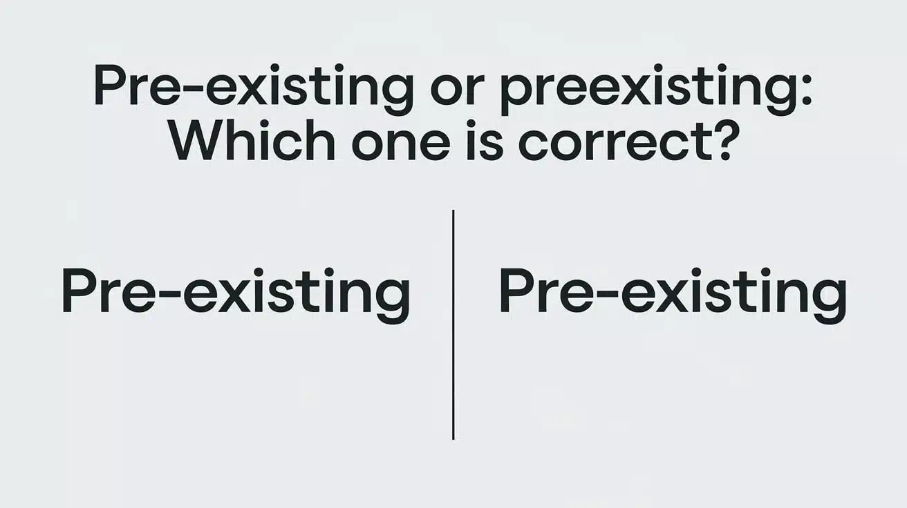 Pre-Existing or Preexisting: Which One is Correct?